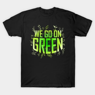 We Go On Green Logo For Vegetarian And Vegan T-Shirt